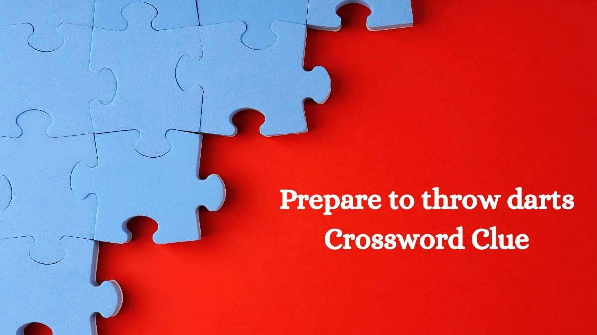 Prepare to throw darts Crossword Clue Daily Themed 3 Letters Puzzle Answer from August 13, 2024