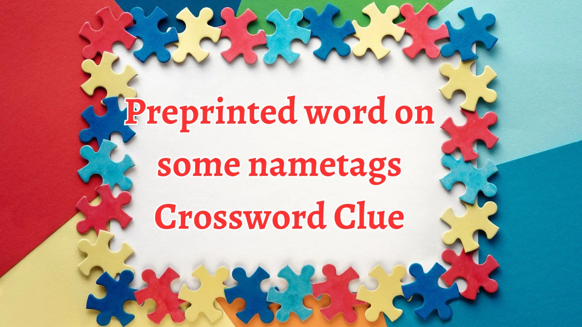 NYT Preprinted word on some nametags (5) Crossword Clue Puzzle Answer from August 14, 2024