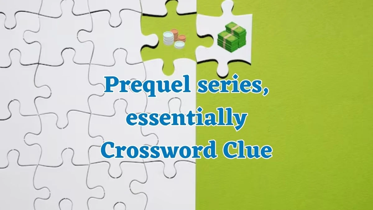 LA Times Prequel series, essentially Crossword Clue Puzzle Answer from August 04, 2024