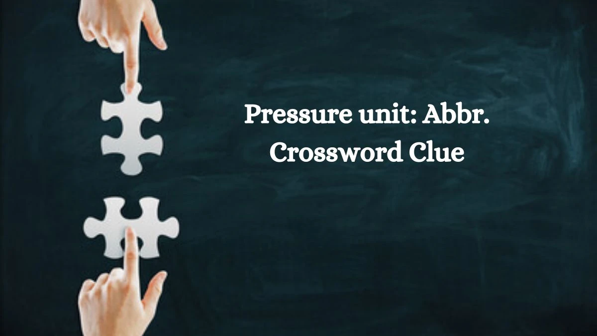 Pressure unit: Abbr. Daily Themed Crossword Clue Answers on August 02, 2024