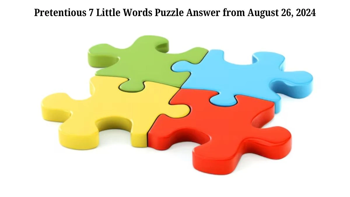 Pretentious 7 Little Words Puzzle Answers from August 26, 2024