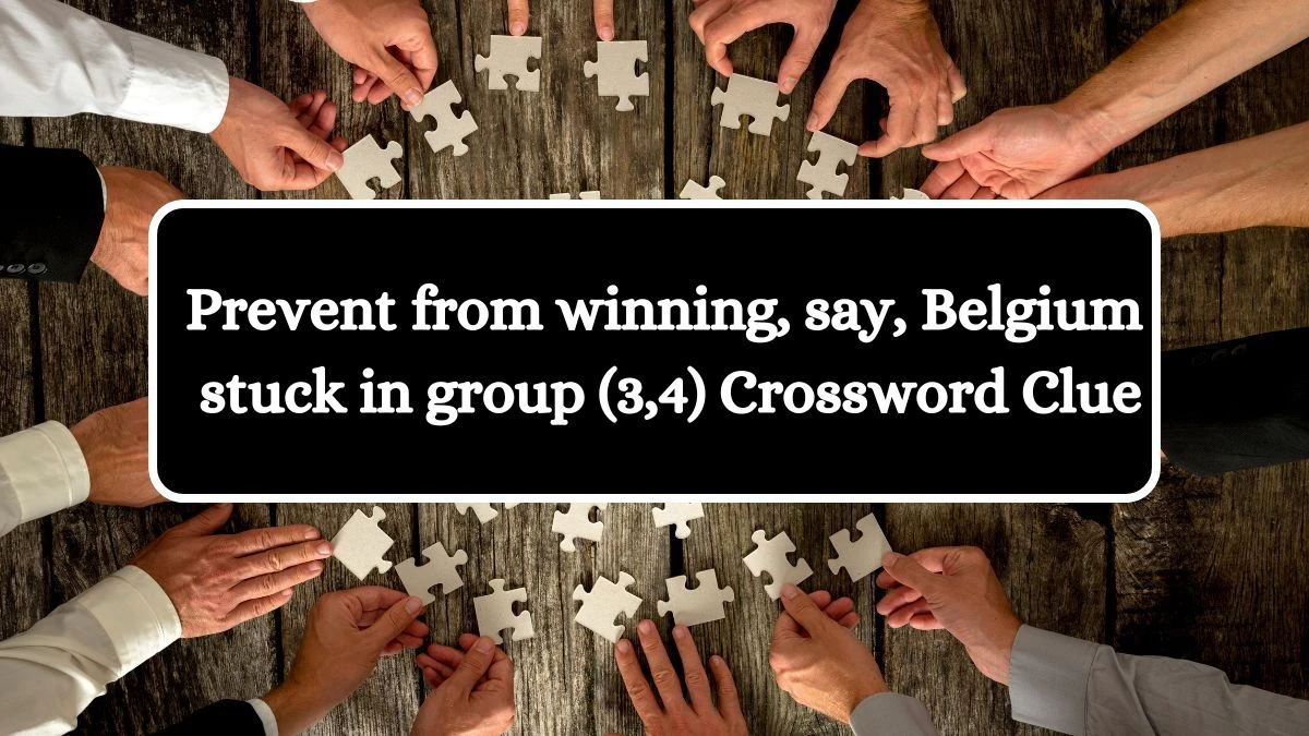 Prevent from winning, say, Belgium stuck in group (3,4) Crossword Clue Puzzle Answer from August 07, 2024