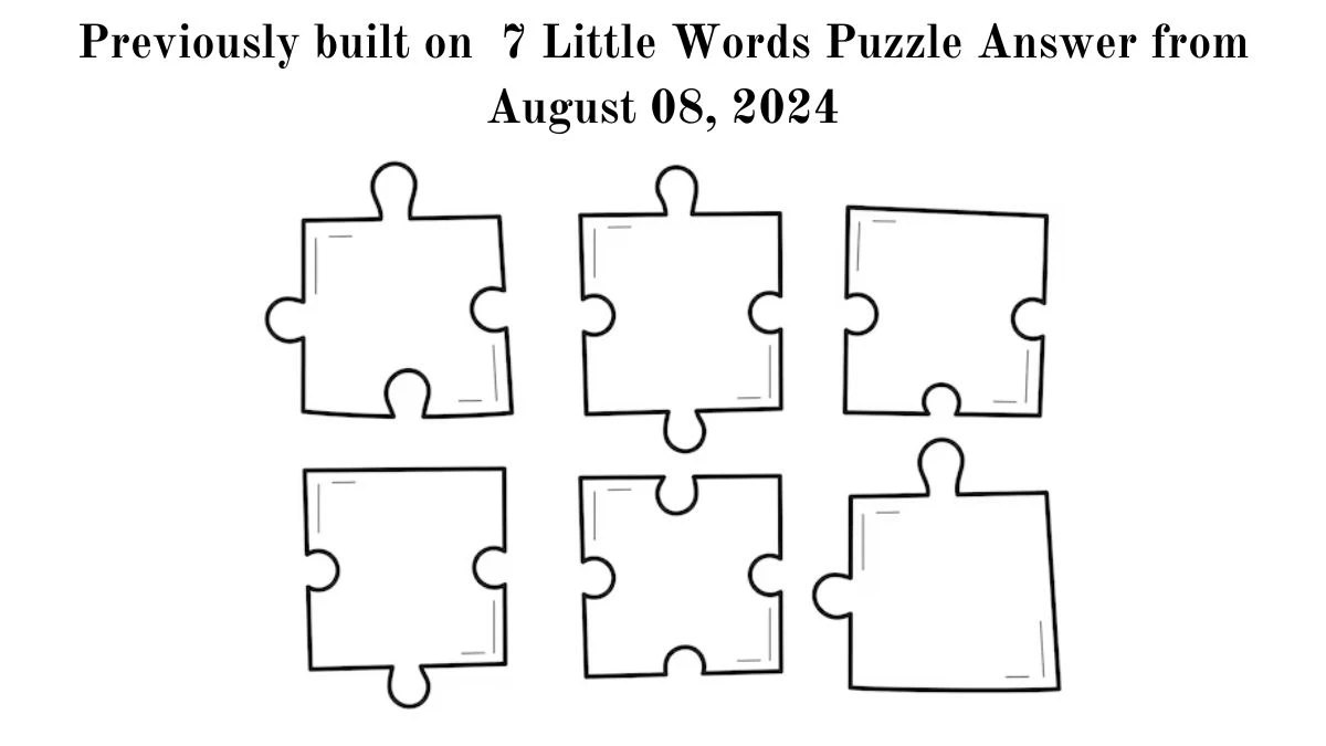 Previously built on 7 Little Words Puzzle Answer from August 08, 2024