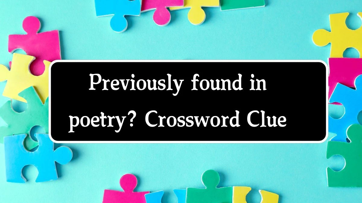 LA Times Previously found in poetry? Crossword Clue Puzzle Answer from August 22, 2024