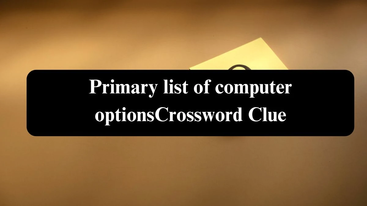 USA Today Primary list of computer options Crossword Clue Puzzle Answer from August 06, 2024