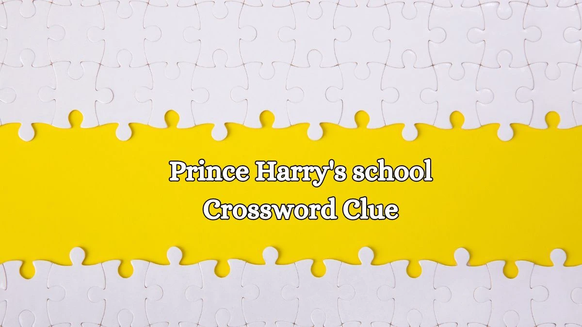 Prince Harry's school Daily Commuter Crossword Clue Puzzle Answer from August 16, 2024