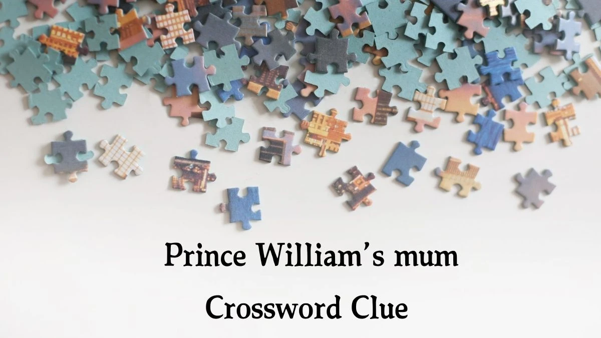 Prince William’s mum Universal Crossword Clue Puzzle Answer from August 21, 2024