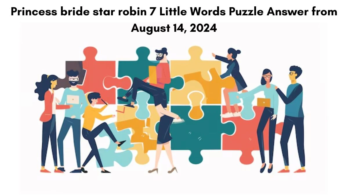 Princess bride star robin 7 Little Words Puzzle Answer from August 14, 2024