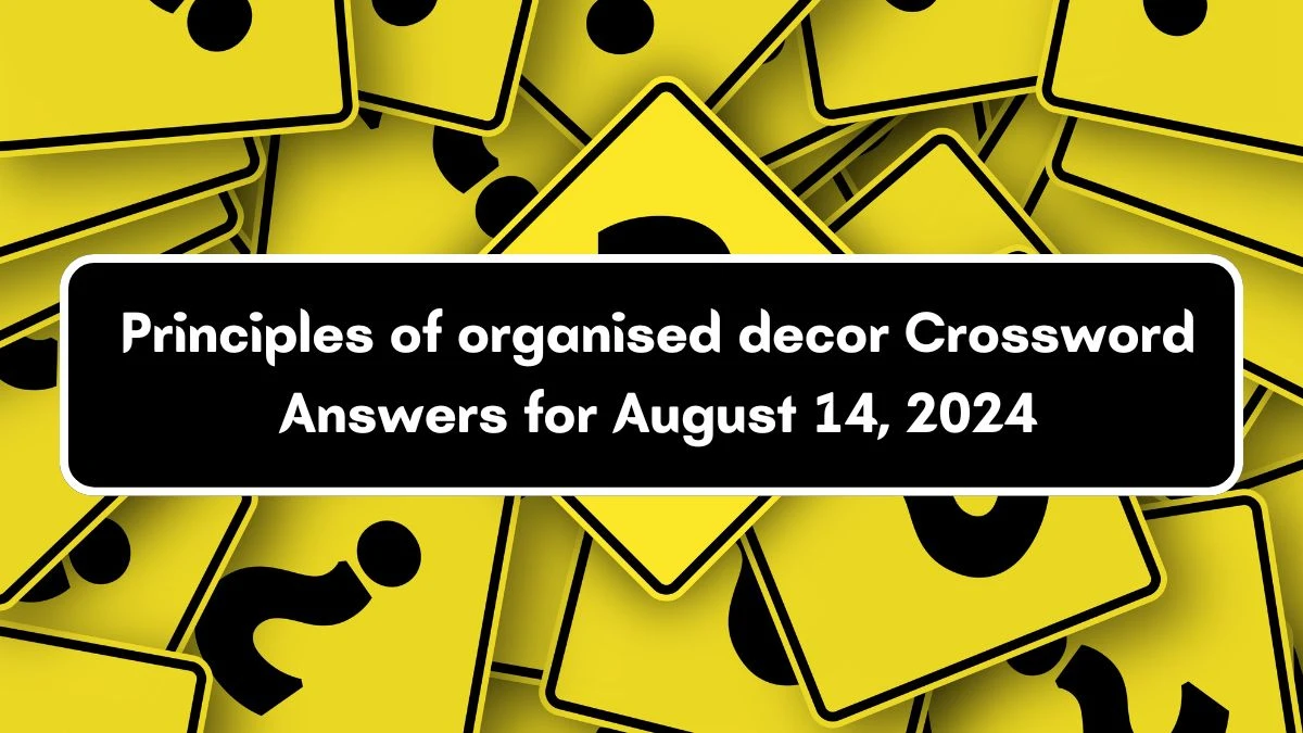 Principles of organised decor Crossword Clue Answers on August 14, 2024