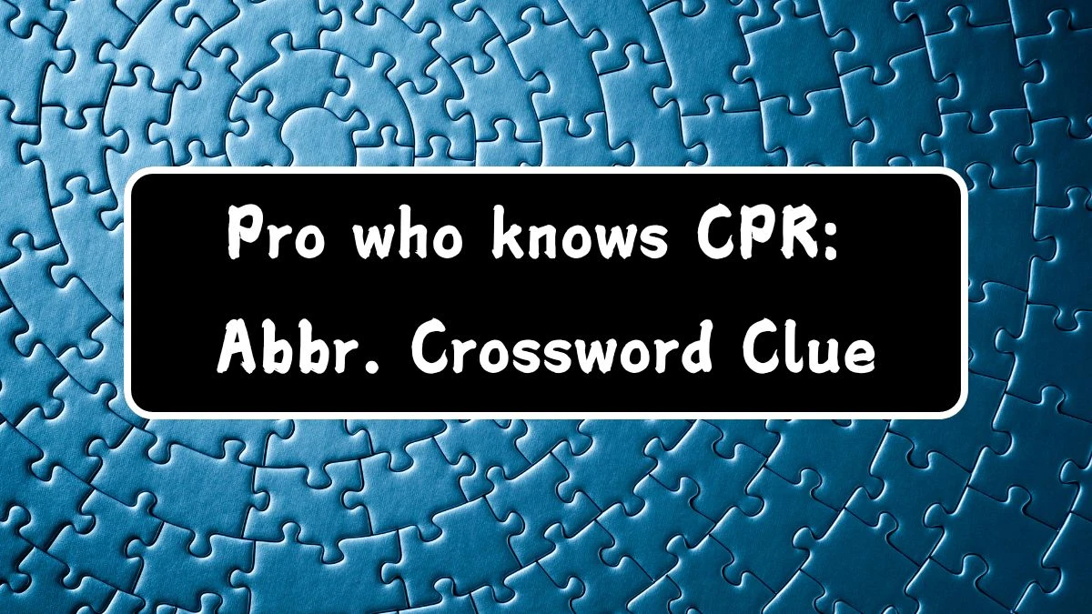 Daily Commuter Pro who knows CPR: Abbr. Crossword Clue Puzzle Answer from August 06, 2024