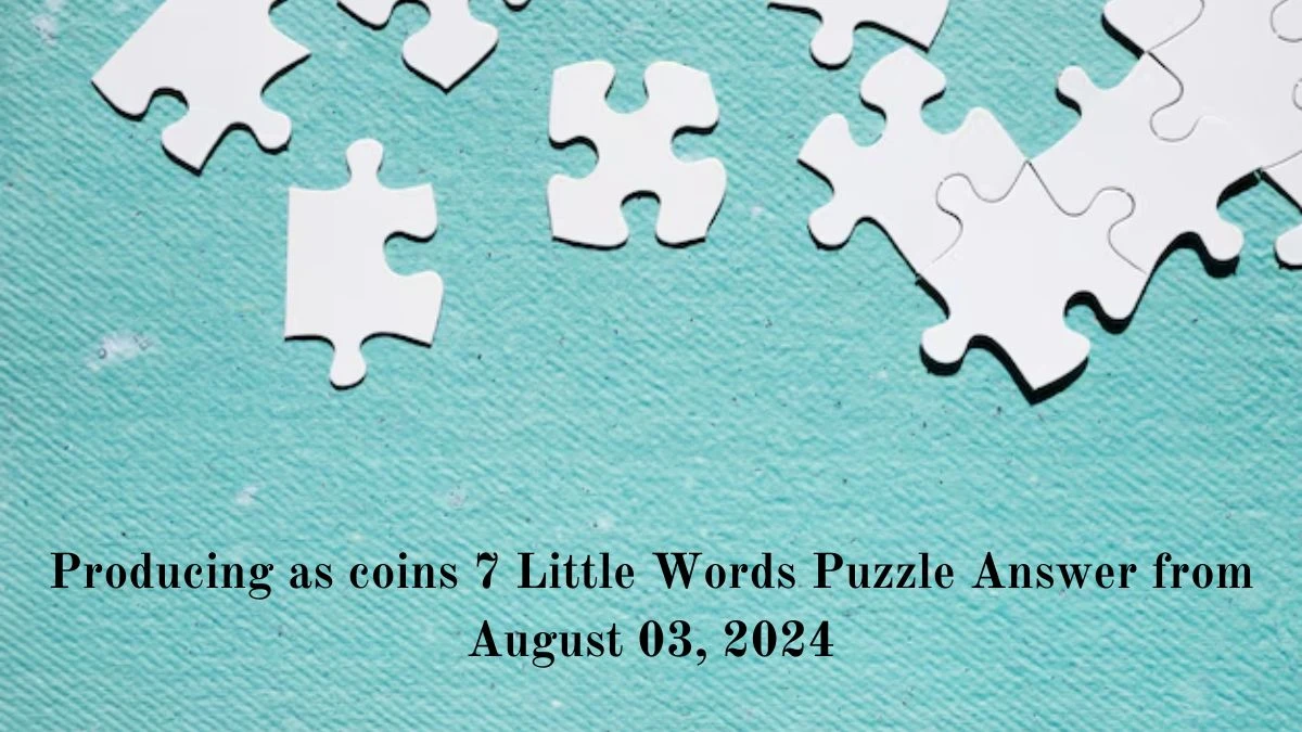 Producing as coins 7 Little Words Puzzle Answer from August 03, 2024