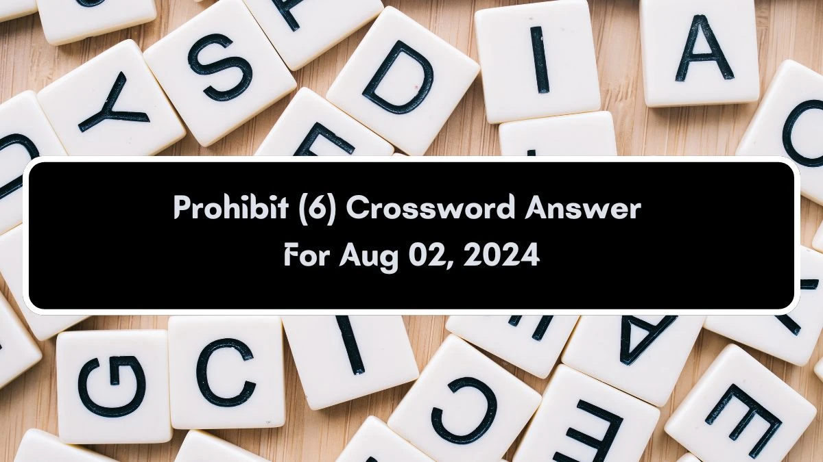 Prohibit (6) Crossword Clue Puzzle Answer from August 02, 2024