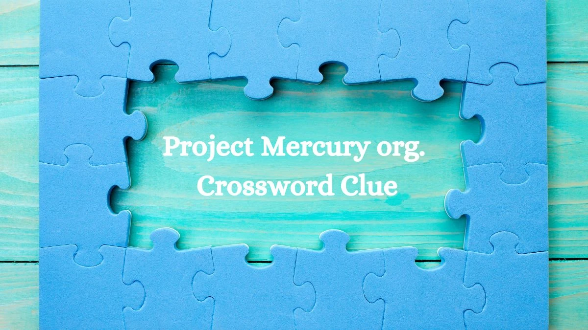 Project Mercury org. Universal Crossword Clue Puzzle Answer from August 05, 2024