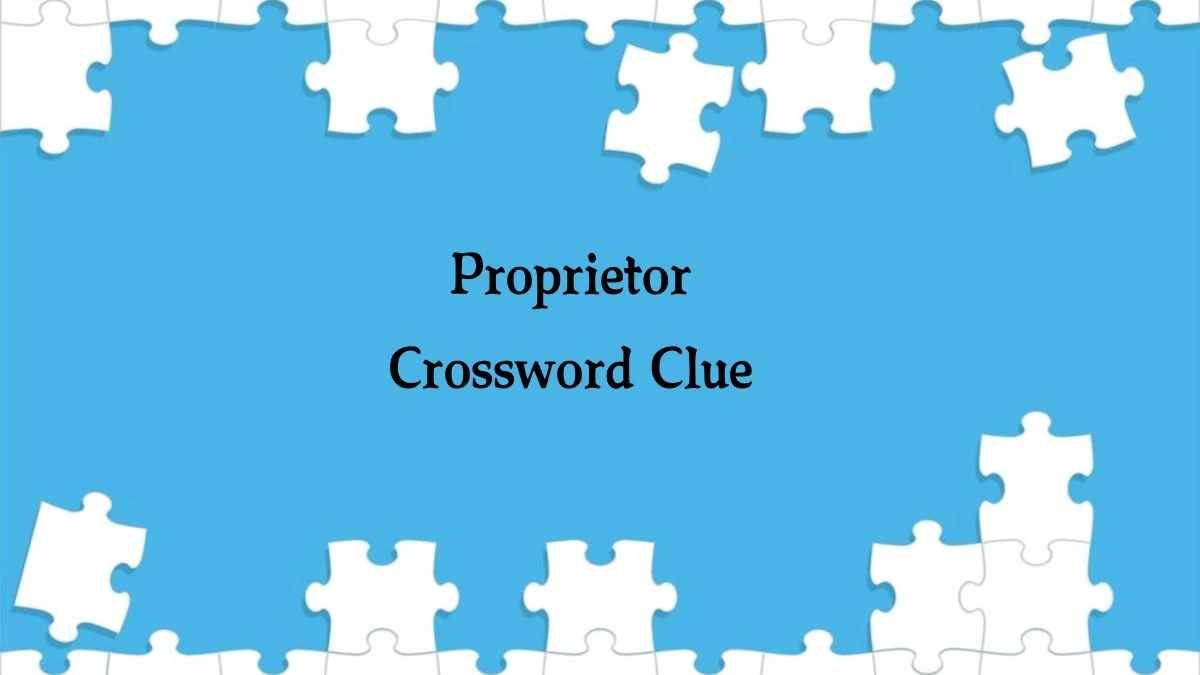 Proprietor (5) Crossword Clue Puzzle Answer from August 08, 2024