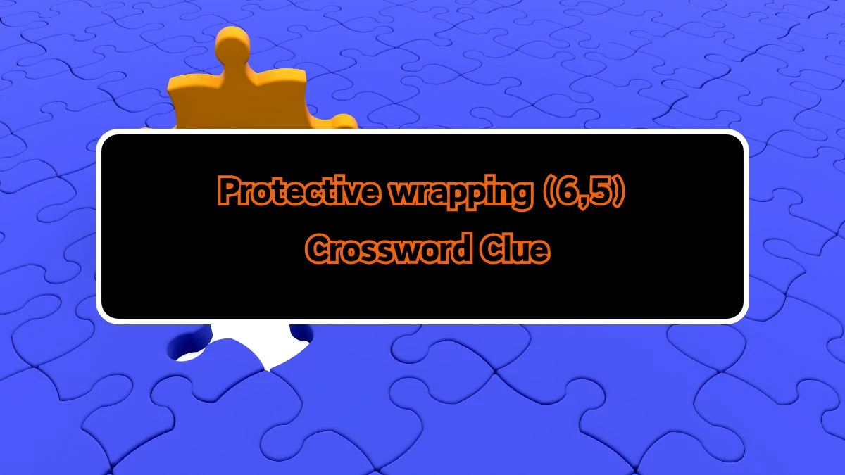 Protective wrapping (6,5) Crossword Clue Puzzle Answer from August 10, 2024