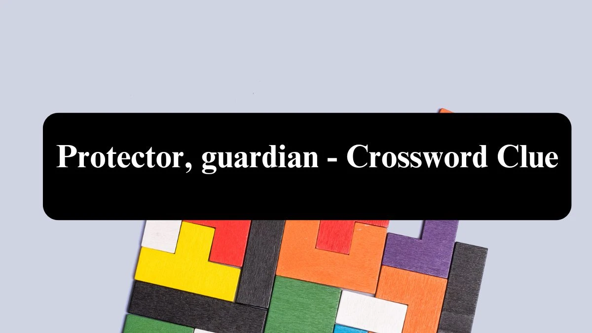 Protector, guardian - Crossword Clue Puzzle Answer from August 08, 2024