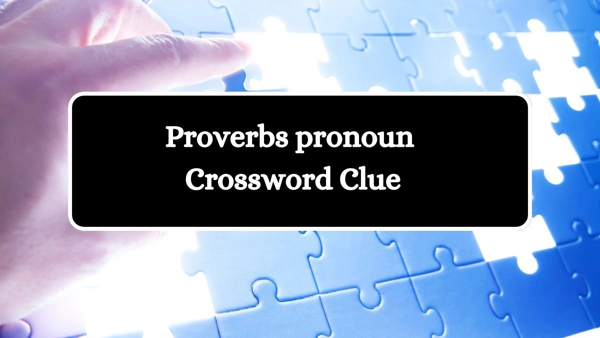 NYT Proverbs pronoun Crossword Clue Puzzle Answer from August 08, 2024