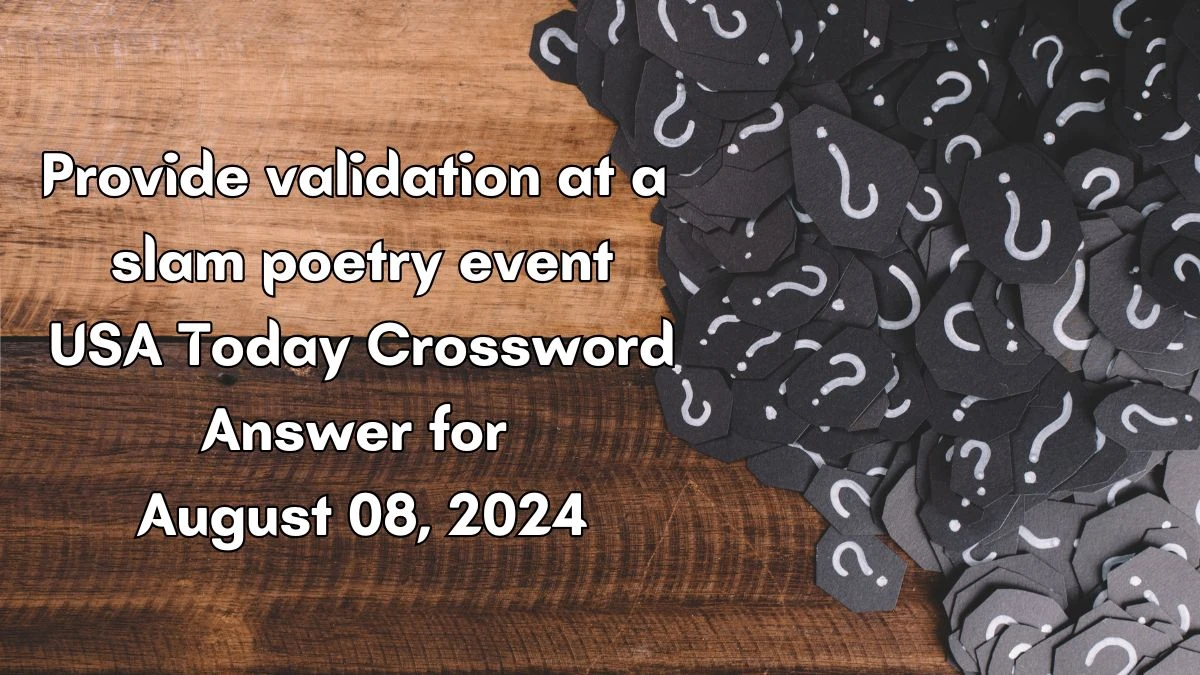 USA Today Provide validation at a slam poetry event Crossword Clue Puzzle Answer from August 08, 2024