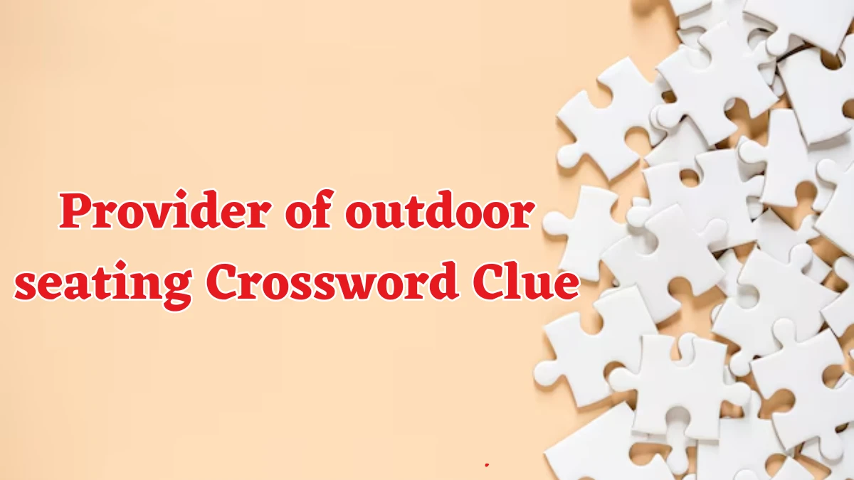 LA Times Provider of outdoor seating Crossword Clue Puzzle Answer from August 17, 2024