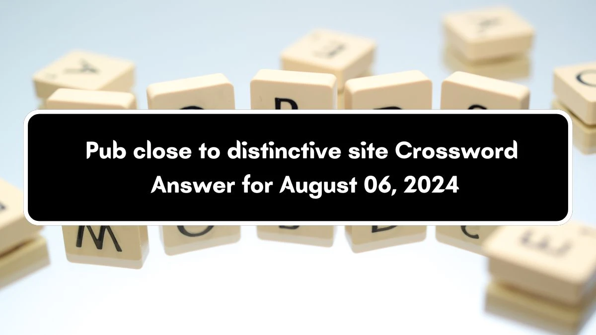 Pub close to distinctive site Crossword Clue Puzzle Answer from August 06, 2024