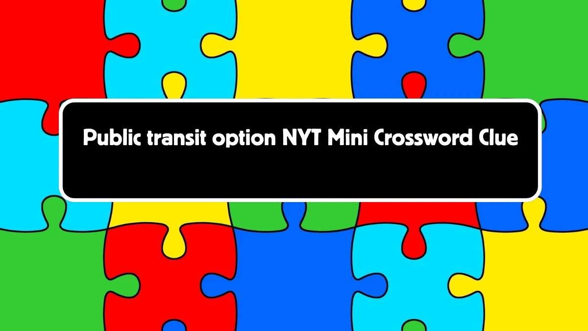 Public transit option NYT Crossword Clue