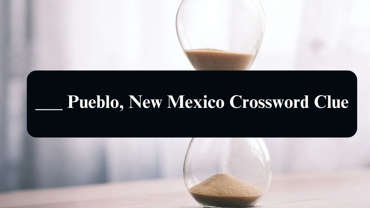 LA Times ___ Pueblo, New Mexico Crossword Clue Puzzle Answer from August 09, 2024