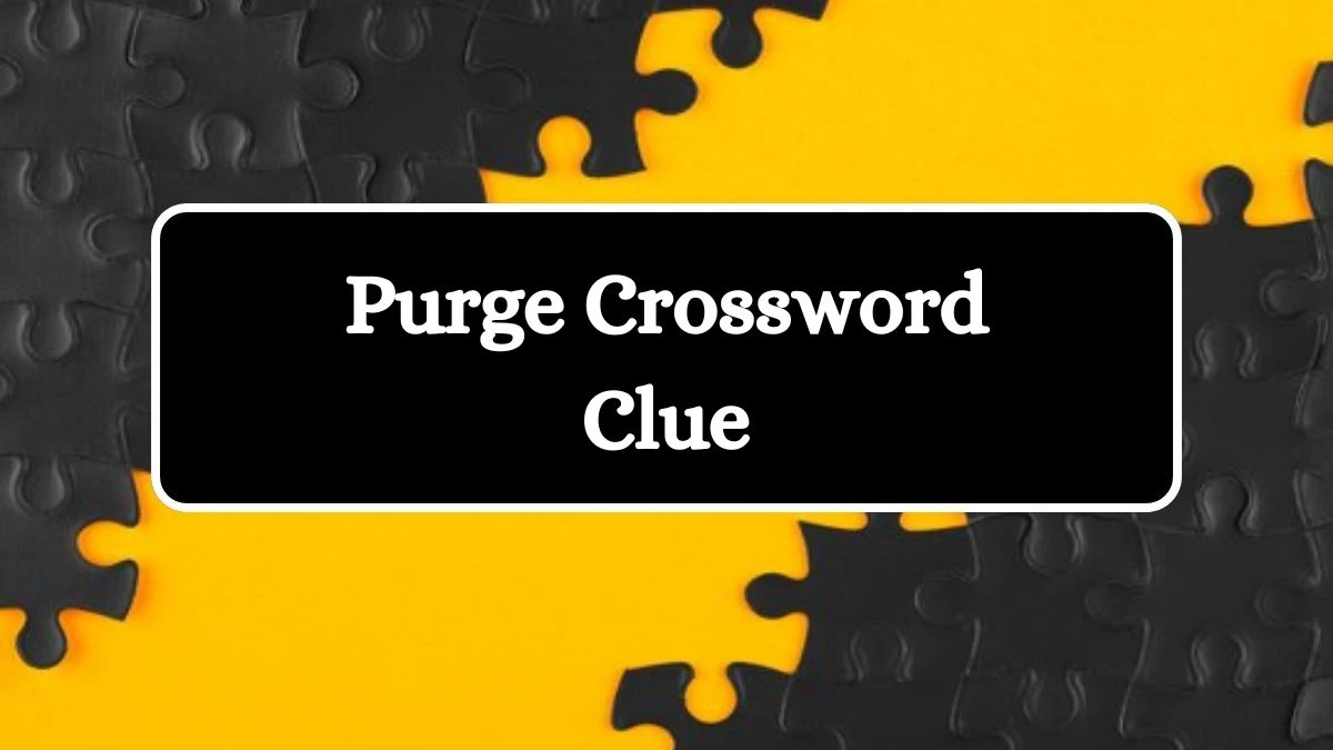 Universal Purge Crossword Clue Puzzle Answer from August 09, 2024