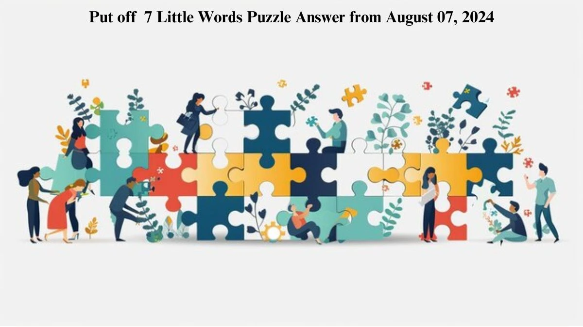 Put off 7 Little Words Puzzle Answer from August 07, 2024