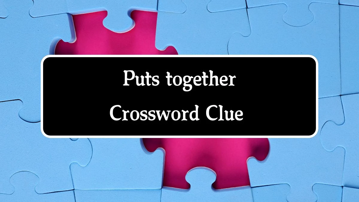 LA Times Puts together Crossword Clue Puzzle Answer from August 20, 2024