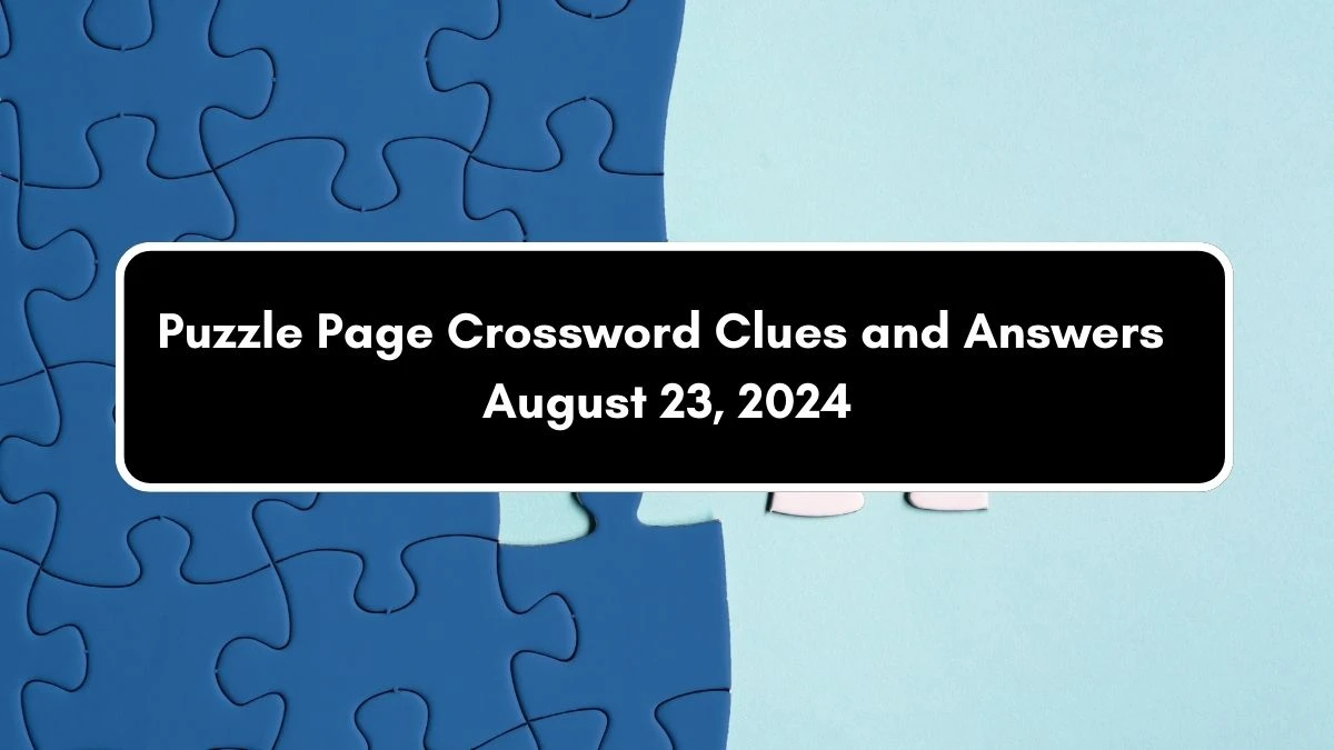 Puzzle Page Crossword Clues and Answers August 23, 2024