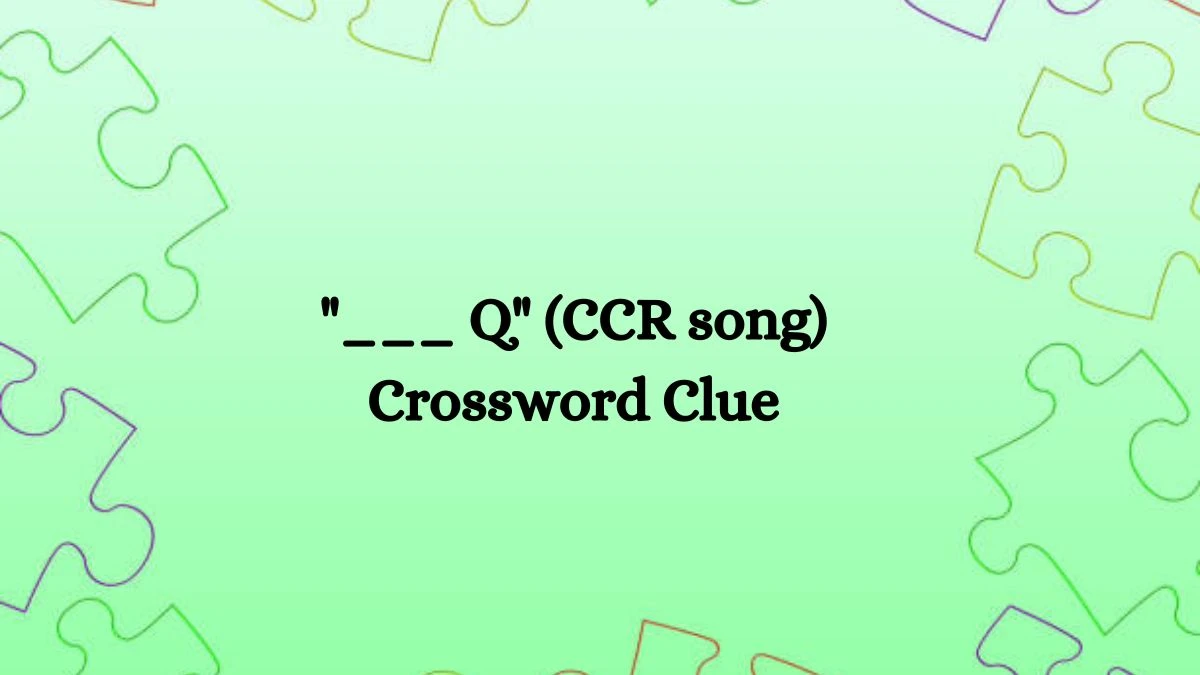 ___ Q (CCR song) Daily Commuter Crossword Clue Puzzle Answer from August 10, 2024