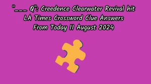 LA Times ___ Q: Creedence Clearwater Revival hit Crossword Puzzle Answer from August 11, 2024