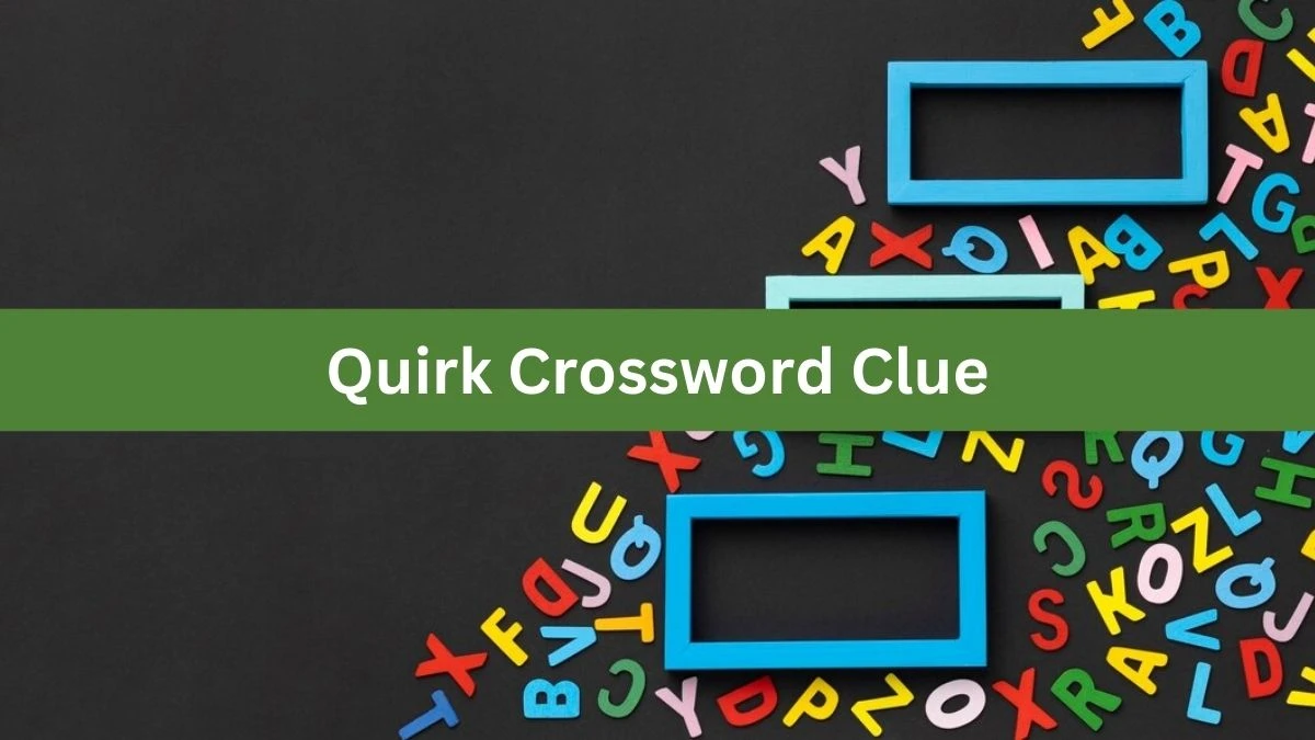 LA Times Quirk Crossword Clue Puzzle Answer from August 04, 2024