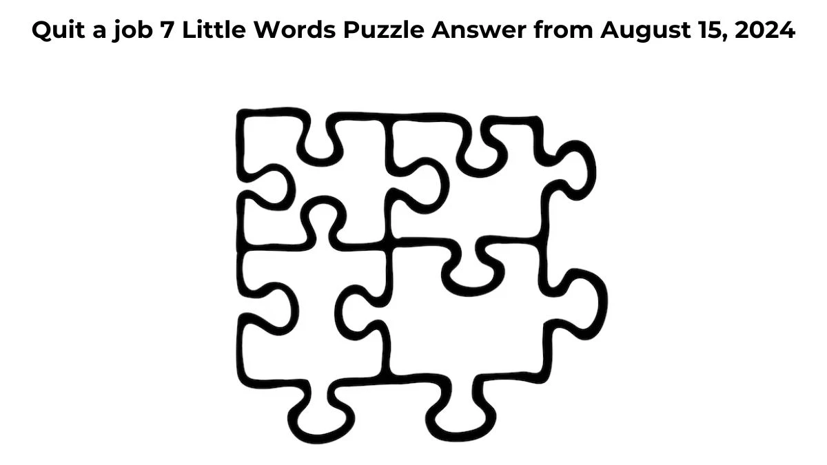 Quit a job 7 Little Words Puzzle Answer from August 15, 2024