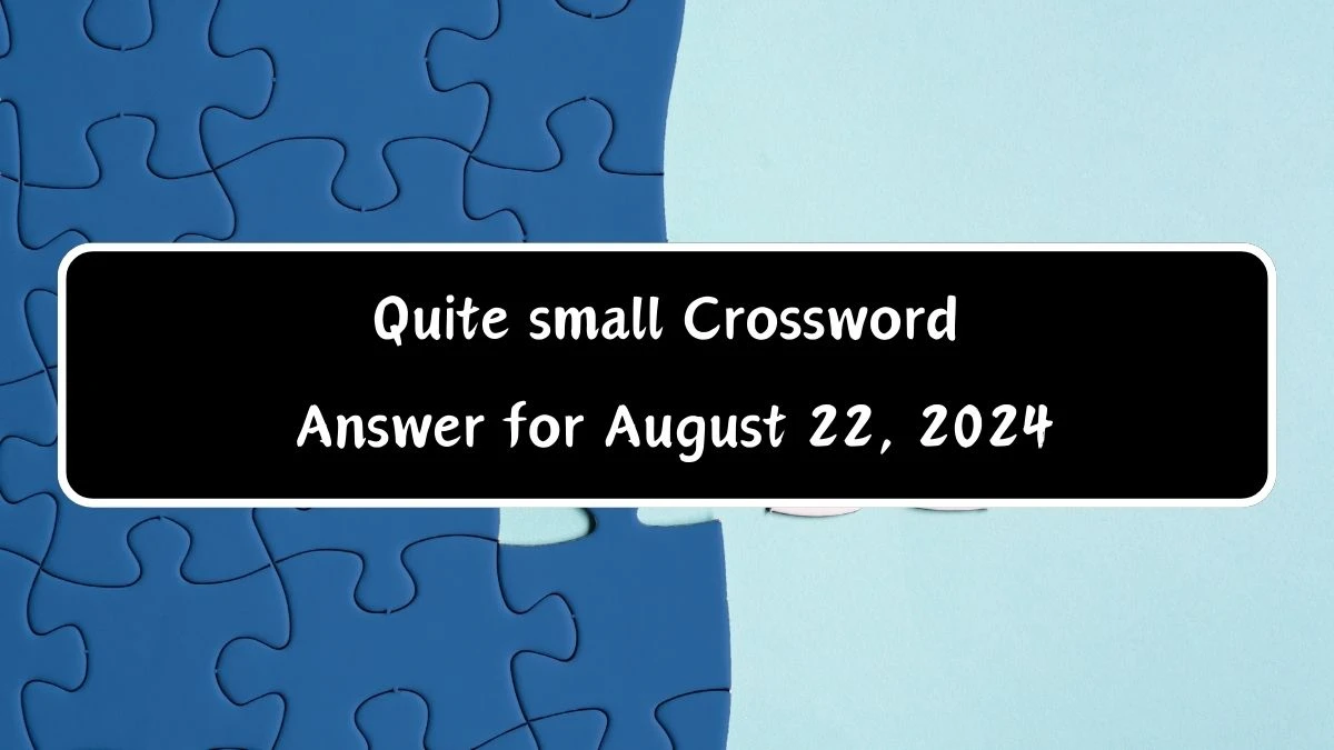 Quite small Daily Themed Crossword Clue Puzzle Answer from August 22, 2024