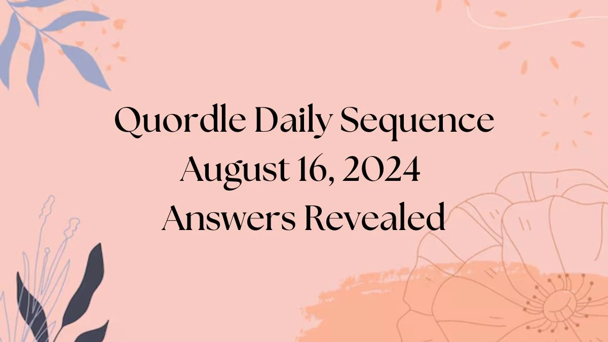 Quordle Daily Sequence August 16, 2024 Answers Revealed