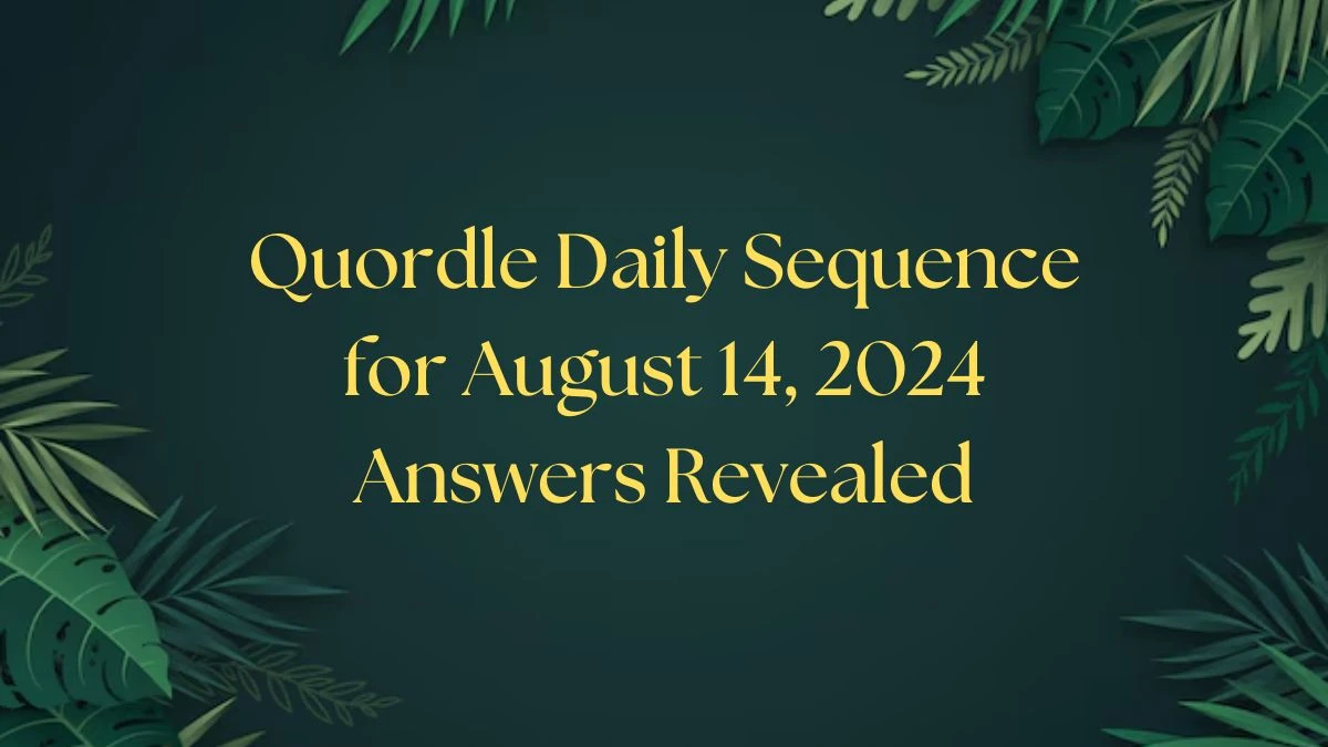 Quordle Daily Sequence for August 14, 2024 Answers Revealed