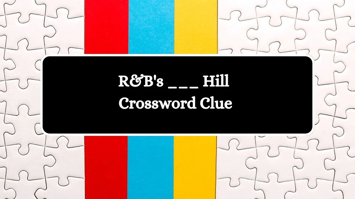 LA Times R&B's ___ Hill Crossword Clue Answers with 4 Letters from August 09, 2024