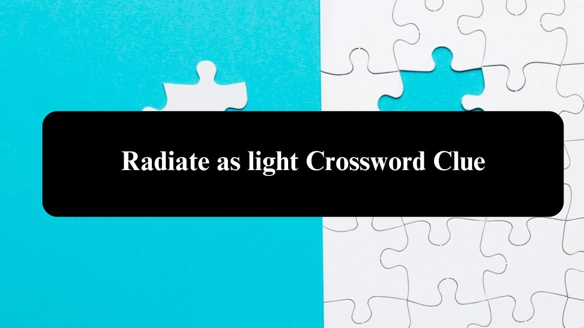 Radiate as light Daily Themed Crossword Clue Puzzle Answer from August 02, 2024