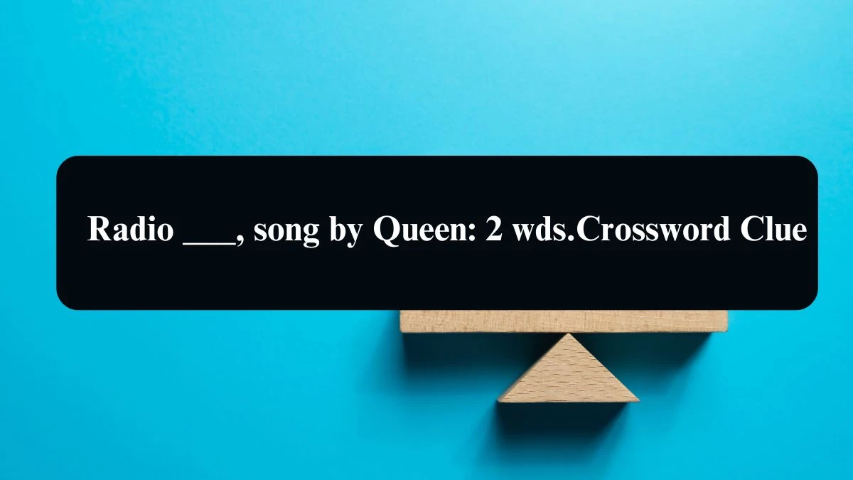 Radio ___, song by Queen: 2 wds. Daily Themed Crossword Clue Puzzle Answer from August 21, 2024