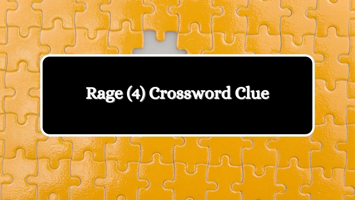 Rage (4) Crossword Clue Puzzle Answer from August 07, 2024