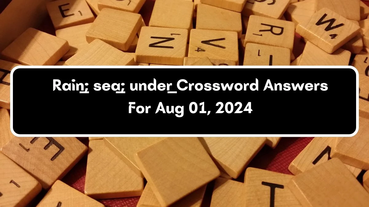 Rain___; sea___; under___ Crossword Clue Puzzle Answer from August 01, 2024