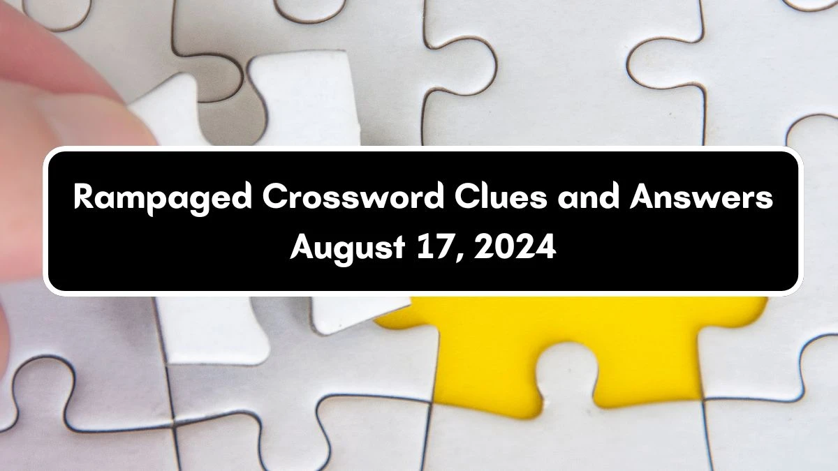 LA Times Rampaged Crossword Puzzle Answer from August 17, 2024