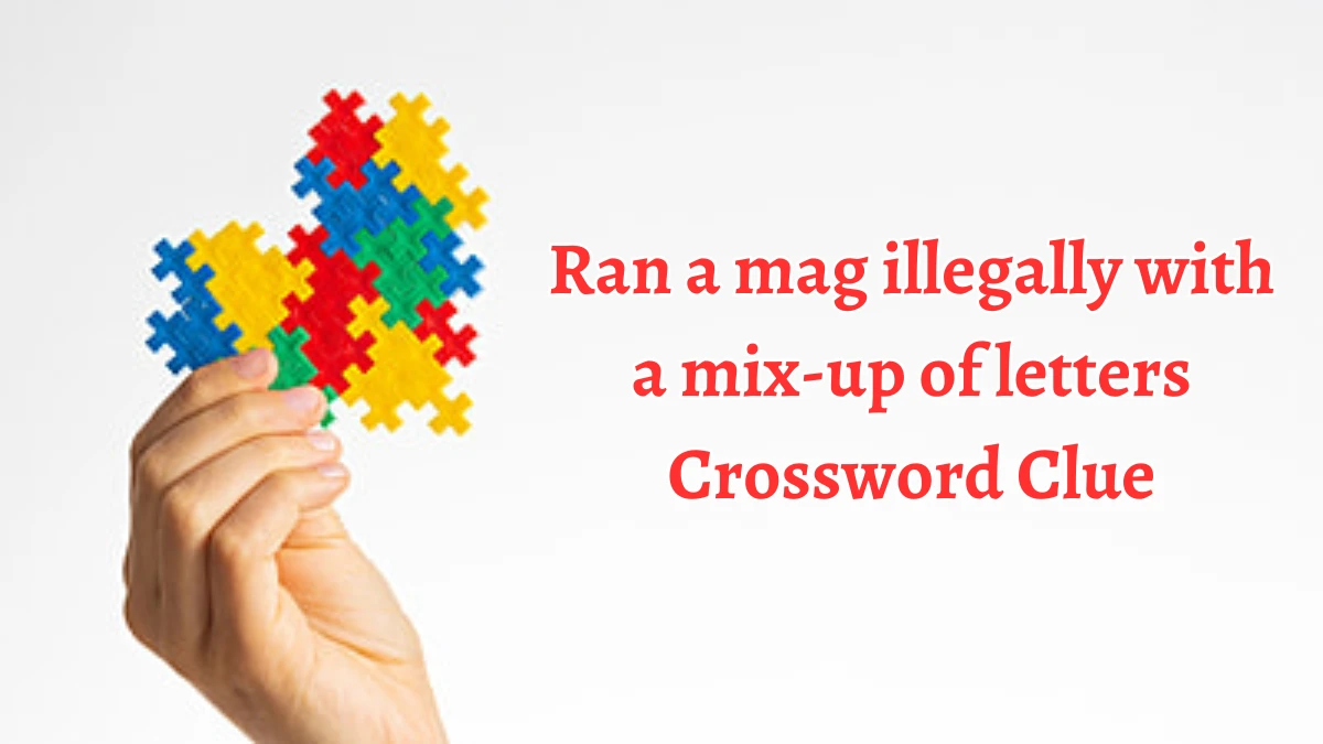 Ran a mag illegally with a mix-up of letters Crossword Clue Answers on August 19, 2024