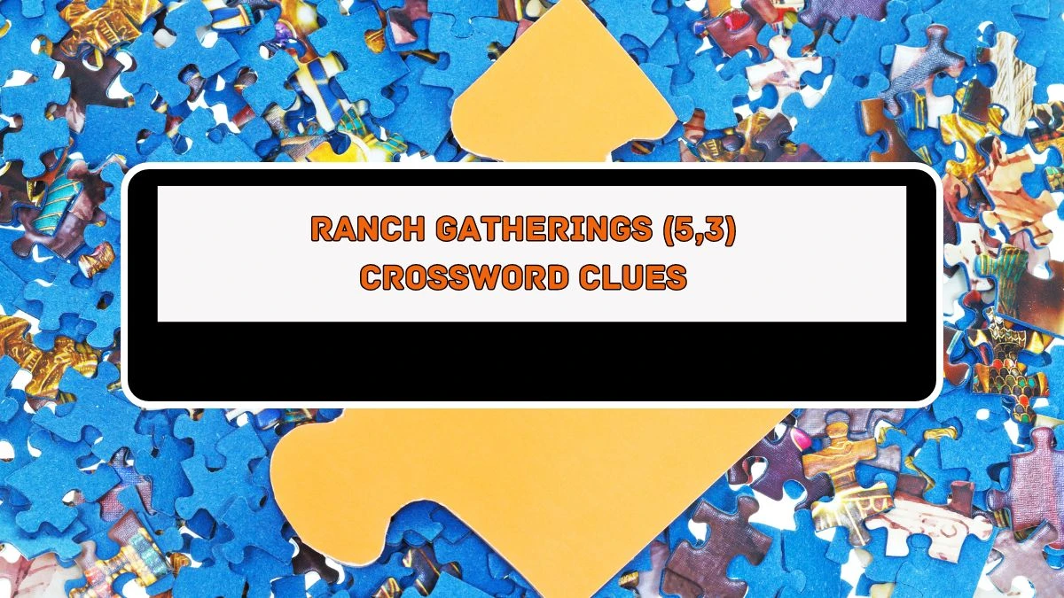 Ranch gatherings (5,3) Crossword Clue Puzzle Answer from August 05, 2024