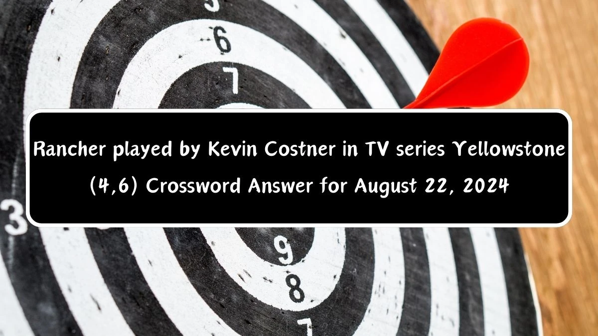 Rancher played by Kevin Costner in TV series Yellowstone (4,6) Crossword Clue Puzzle Answer from August 22, 2024