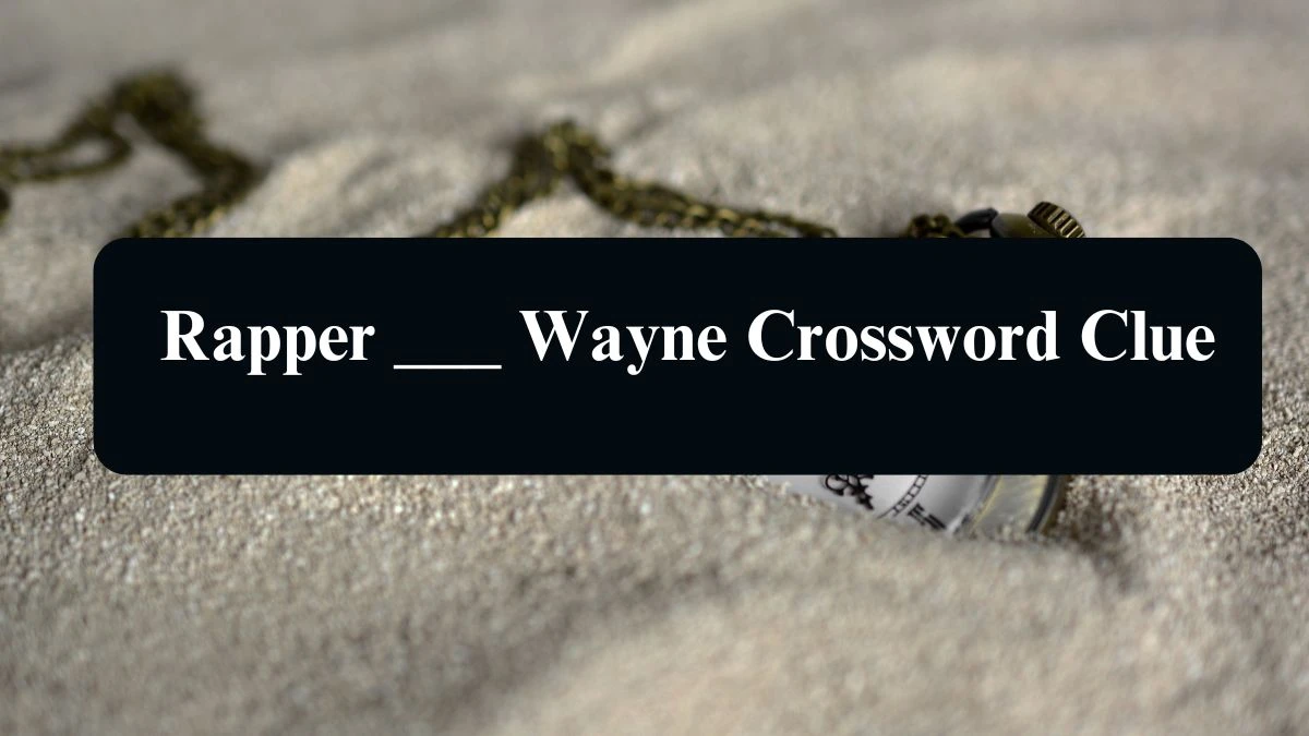 Rapper ___ Wayne Daily Themed Crossword Clue 3 letters Puzzle Answer from August 13, 2024