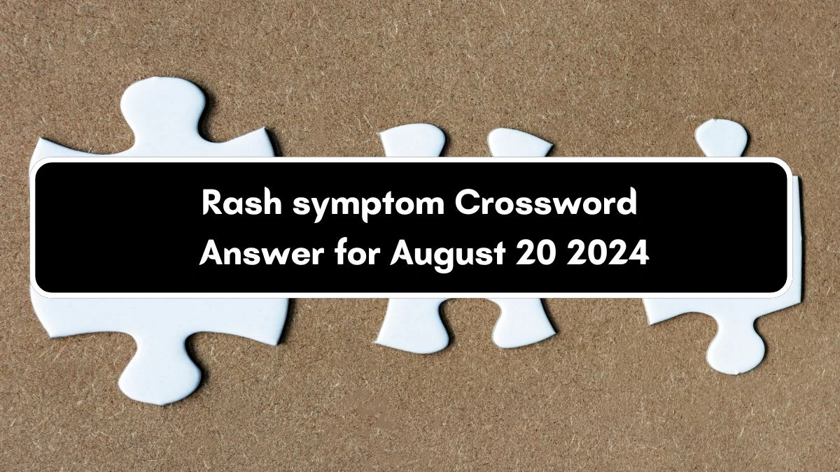 Rash symptom Daily Themed Crossword Clue Puzzle Answer from August 20, 2024