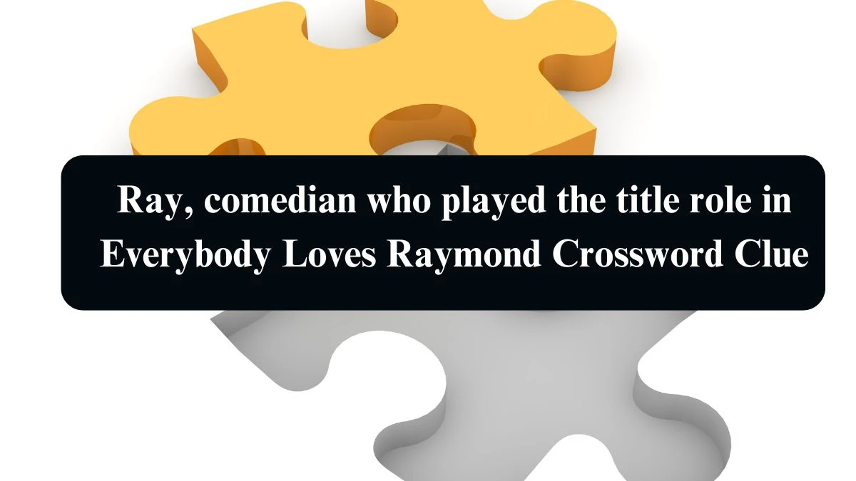 Ray, comedian who played the title role in Everybody Loves Raymond Crossword Clue Puzzle Answer from August 13, 2024