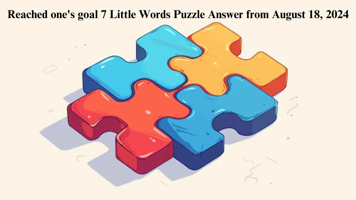 Reached one's goal 7 Little Words Puzzle Answers from August 18, 2024